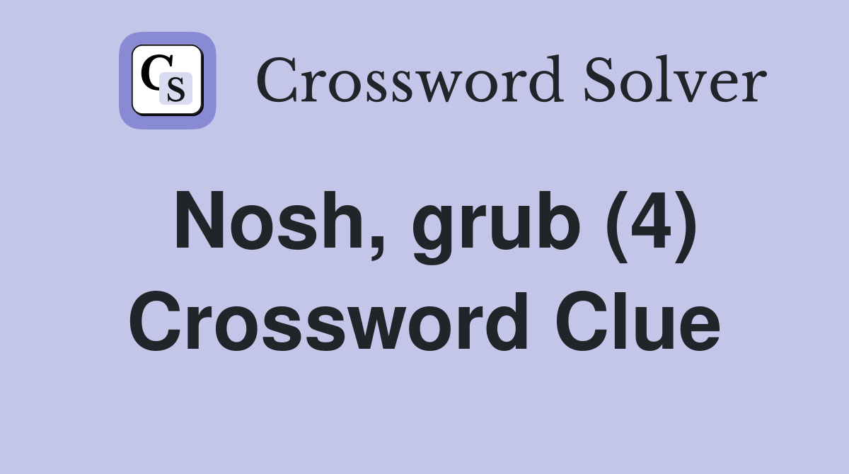Nosh grub (4) Crossword Clue Answers Crossword Solver
